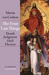 The Four Last Things - von Martin Cochem