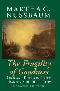 The Fragility of Goodness - Nussbaum Martha C.