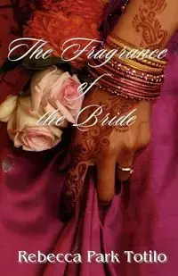 The Fragrance of the Bride - Rebecca Totilo Park