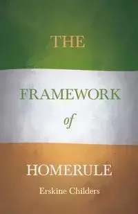 The Framework of Home Rule - Childers Erskine