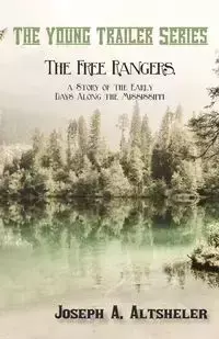 The Free Rangers, a Story of the Early Days Along the Mississippi - Joseph A. Altsheler