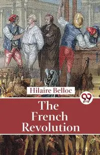 The French Revolution - Belloc Hilaire