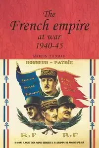 The French empire at War, 1940-1945 - Thomas Martin