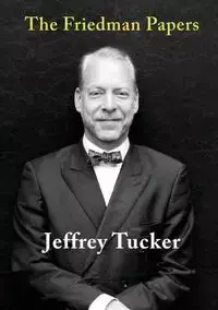 The Friedman Papers - Jeffrey Tucker