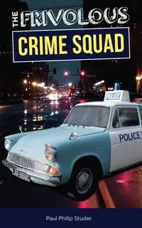 The Frivolous Crime Squad - Paul Philip Studer