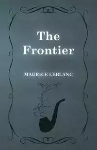 The Frontier - Maurice Leblanc