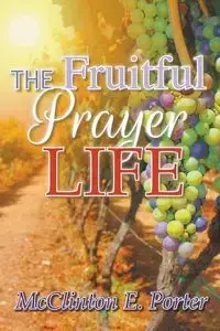 The Fruitful Prayer Life - McClinton Porter E.