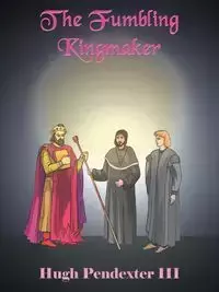 The Fumbling Kingmaker - Hugh Pendexter III