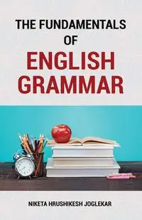 The Fundamentals of English Grammar - Joglekar Niketa Hrushikesh