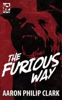 The Furious Way - Clark Aaron Philip