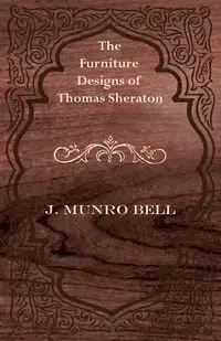 The Furniture Designs of Thomas Sheraton - Bell J. Munro