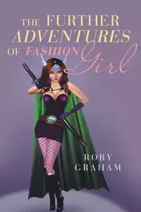 The Further Adventures of Fashion Girl - Graham Roby