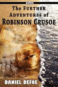 The Further Adventures of Robinson Crusoe - Daniel Defoe