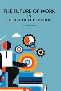 The Future of Work in The Age of Automation - Franklin Edward