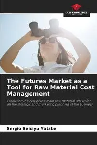 The Futures Market as a Tool for Raw Material Cost Management - Sergio Yatabe Seidiyu