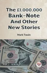 The £1,000,000 Bank-Note And Other New Stories - MARK TWAIN