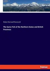 The Game Fish of the Northern States and British Provinces - Roosevelt Robert Barnwell