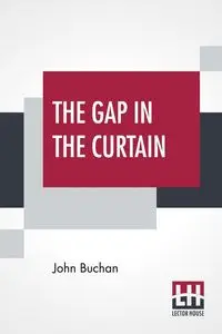 The Gap In The Curtain - John Buchan