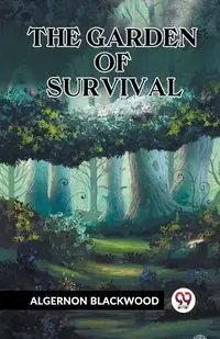 The Garden Of Survival - Blackwood Algernon