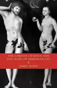 The Garden of Eden and the Hope of Immortality - James Barr