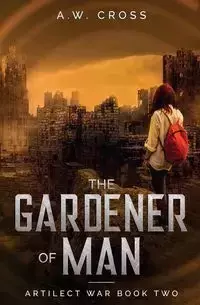 The Gardener of Man - Cross A.W.