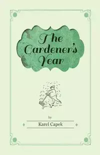 The Gardener's Year - Illustrated by Josef Capek - Capek Karel