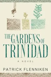 The Gardens of Trinidad - Patrick Flenniken