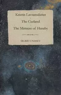 The Garland;Kristin Lavransdatter - Volume I - Sigrid Undset