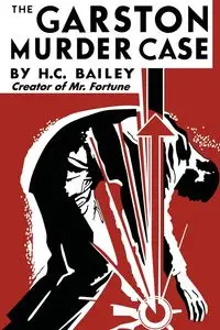 The Garston Murder Case - Bailey H.C.