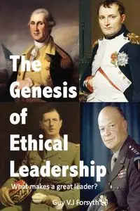 The Genesis of Ethical Leadership - Guy Forsyth