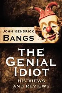 The Genial Idiot - John Kendrick Bangs