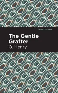 The Gentle Grafter - Henry O.