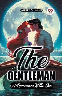 The Gentleman A Romance Of The Sea - Alfred Ollivant