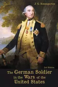 The German Soldier in the Wars of the United States - Rosengarten J. G.