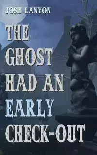 The Ghost Had an Early Check-Out - Josh Lanyon