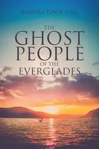 The Ghost People of The Everglades - Barbara Hall Tyner