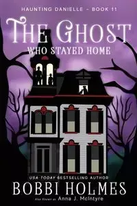 The Ghost Who Stayed Home - Bobbi Holmes