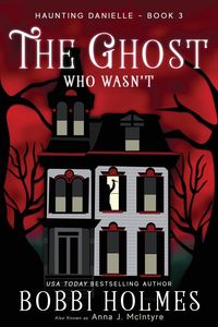 The Ghost Who Wasn't - Bobbi Holmes