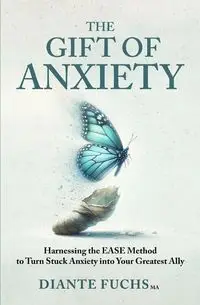 The Gift of Anxiety - Fuchs Diante