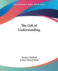 The Gift of Understanding - Mulford Prentice