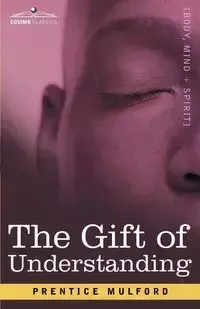 The Gift of Understanding - Prentice Mulford