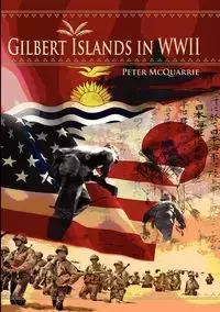 The Gilbert Islands in World War Two - Peter McQuarrie