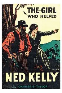 The Girl Who Helped Ned Kelly - Taylor Charles E