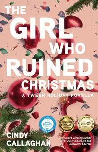 The Girl Who Ruined Christmas - Cindy Callaghan