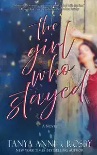 The Girl Who Stayed - Tanya Anne Crosby