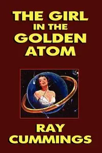 The Girl in the Golden Atom - Ray Cummings