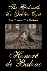 The Girl with the Golden Eyes, Book Three of 'The Thirteen' by Honore de Balzac, Fiction, Literary, Historical - De Balzac Honore