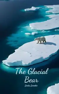 The Glacial Bear - Linda Leevike