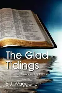 The Glad Tidings - Joseph Waggoner