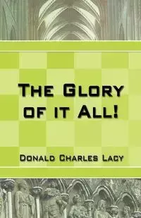 The Glory of it All - Lacy Donald Charles